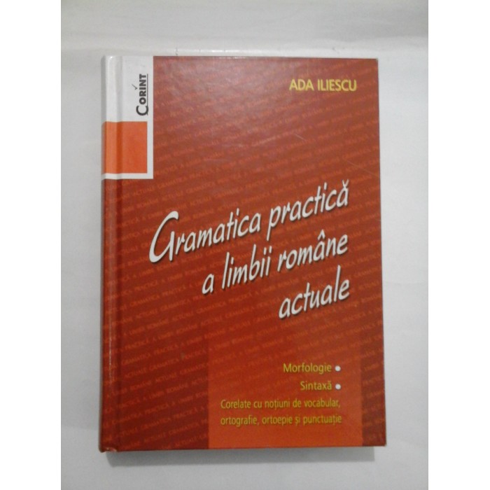 GRAMATICA PRACTICA A LIMBII ROMANE ACTUALE - Ada Iliescu GRAMATICA PRACTICA A LIMBII ROMANE ACTUALE - Ada Iliescu